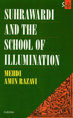 Suhrawardi and the School of Illumination by Aminrazavi, Mehdi Amin Razavi