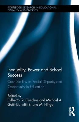 Inequality, Power and School Success: Case Studies on Racial Disparity and Opportunity in Education by Conchas, Gilberto