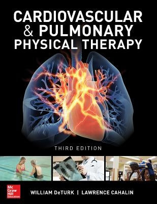 Cardiovascular and Pulmonary Physical Therapy, Third Edition by Deturk, William