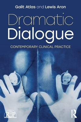 Dramatic Dialogue: Contemporary Clinical Practice by Atlas, Galit