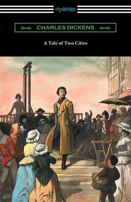 A Tale of Two Cities (Illustrated by Harvey Dunn with introductions by G. K. Chesterton, Andrew Lang, and Edwin Percy Whipple) by Dickens, Charles