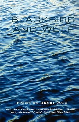Blackbird and Wolf: Poems by Cole, Henri