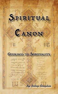 Spiritual Canon: Guidlines to Spirituality by Seraphim, Bishop