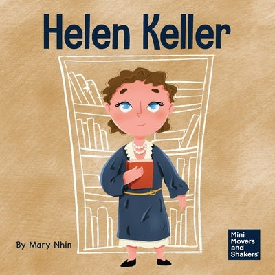 Helen Keller: A Kid's Book About Overcoming Disabilities by Nhin, Mary