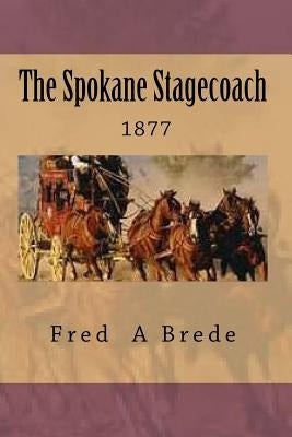 The Spokane Stagecoach by Brede, Fred a.