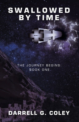 Swallowed by Time: The Journey Begins: Book One by Coley, Darrell G.