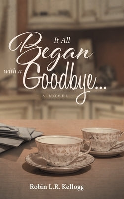 It All Began with a Goodbye... by Kellogg, Robin L. R.
