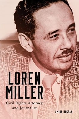 Loren Miller: Civil Rights Attorney and Journalist Volume 10 by Hassan, Amina