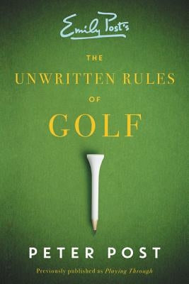 The Unwritten Rules of Golf: A Guide to the Unwritten Rules of Golf by Post, Peter