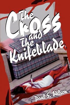 The Cross and the Knifeblade by Wilson, Paul Seibert