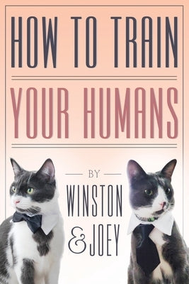 How To Train Your Humans by Joey, Winston And