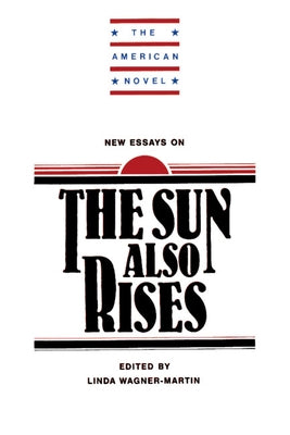 New Essays on the Sun Also Rises by Wagner, Martin Linda