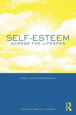 Self-Esteem Across the Lifespan: Issues and Interventions by Guindon, Mary H.