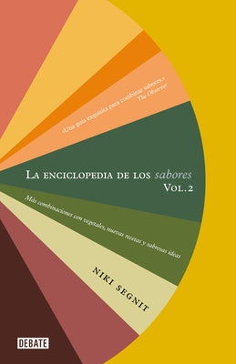 La Enciclopedia de Los Sabores Vol 2: Más Combinaciones Con Vegetales, Nuevas Recetas Y Deliciosas Ideas / The Flavor Thesaurus: More Flavors by Segnit, Niki