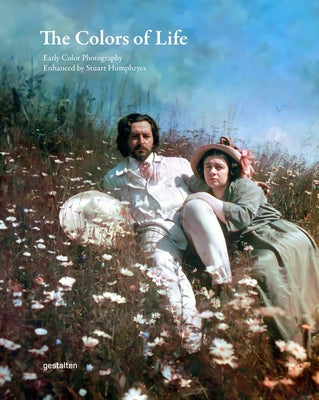 The Colors of Life: Early Color Photography Enhanced by Stuart Humphryes by Gestalten
