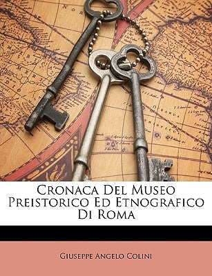Cronaca del Museo Preistorico Ed Etnografico Di Roma by Colini, Giuseppe Angelo