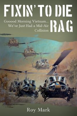 Fixin' to Die Rag: Gooood Morning Vietnam... We've Just Had a Mid-Air Collision by Mark, Roy