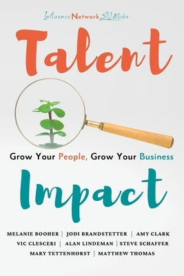 Talent Impact: Grow Your People, Grow Your Business by Brandstetter, Jodi