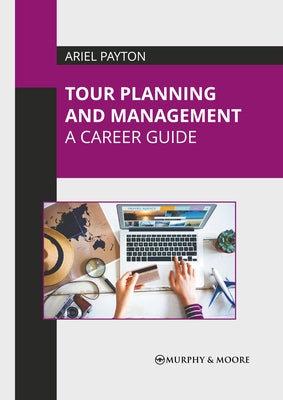 Tour Planning and Management: A Career Guide by Payton, Ariel