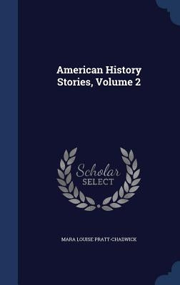 American History Stories, Volume 2 by Pratt-Chadwick, Mara Louise