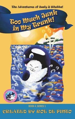 Too Much Junk in My Trunk! The Adventures of Zealy and Whubba Series, Book 4 by De Pinto, Roe