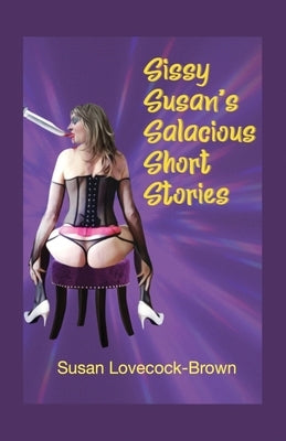 Sissy Susan's Salacious Short Stories by Lovecock-Brown, Susan