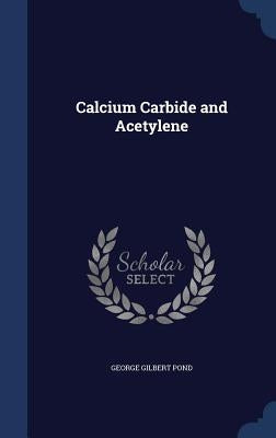 Calcium Carbide and Acetylene by Pond, George Gilbert