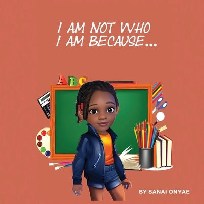 I Am Not Who I Am Because... by Onyae, Sanai