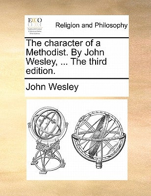 The character of a Methodist. By John Wesley, ... The third edition. by Wesley, John