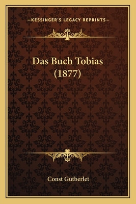 Das Buch Tobias (1877) by Gutberlet, Const