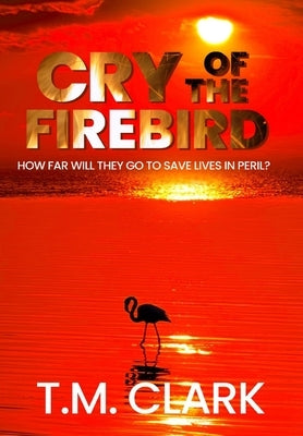Cry of the Firebird by Clark, T. M.