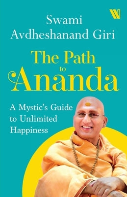 The Path to Ananda: A Mystic's Guide to Unlimited Happiness by Giri, Swami Avdheshanand