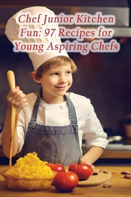 Chef Junior Kitchen Fun: 97 Recipes for Young Aspiring Chefs by Trove Hama, Tasty Temptation