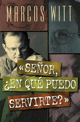 El Se��or, ��En Qu�� Puedo Servirte? = Lord, How May I Serve You? by Witt, Marcos