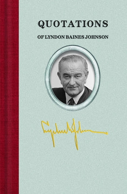 Quotations of Lyndon Baines Johnson by Johnson, Lyndon Baines