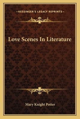 Love Scenes In Literature by Potter, Mary Knight