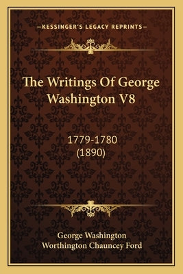 The Writings Of George Washington V8: 1779-1780 (1890) by Washington, George