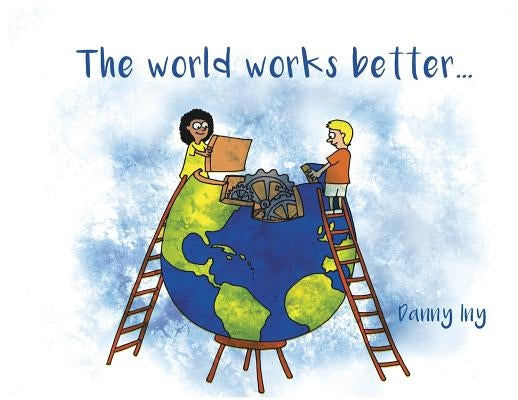 The World Works Better by Iny, Danny