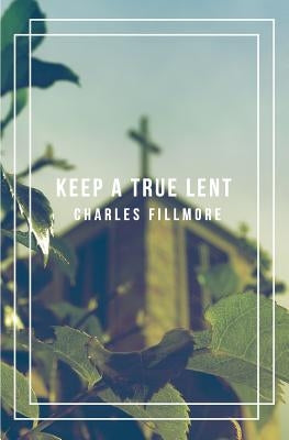 Keep a True Lent by Fillmore, Charles