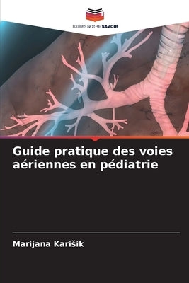 Guide pratique des voies aériennes en pédiatrie by Karisik, Marijana