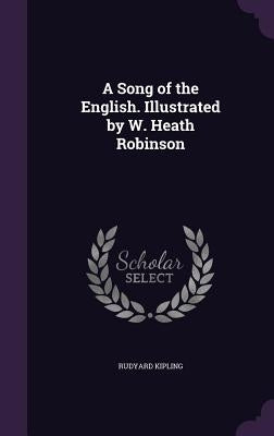A Song of the English. Illustrated by W. Heath Robinson by Kipling, Rudyard