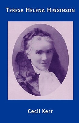 Teresa Helena Higginson Servant of God The Spouse of the Crucified by Kerr, Lady Cecil