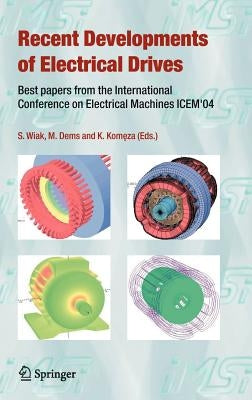 Recent Developments of Electrical Drives: Best Papers from the International Conference on Electrical Machines Icem'04 by Wiak, Slawomir