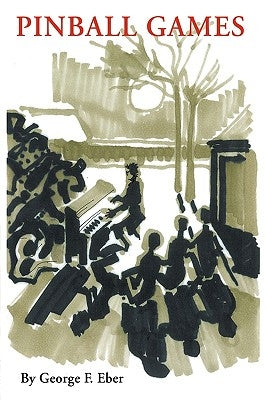 Pinball Games: Arts of Survival in the Nazi and Communist Eras by George F. Eber, F. Eber
