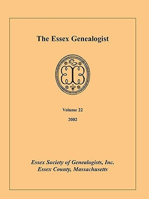 The Essex Genealogist, Volume 22, 2002 by Essex Society of Genealogists, Inc