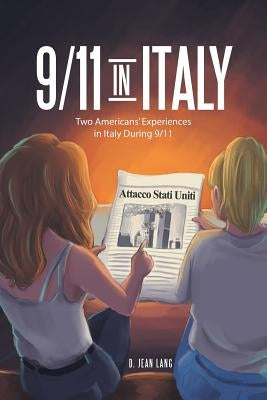 9/11 in Italy: Two Americans' Experiences in Italy During 9/11 by Lang, D. Jean