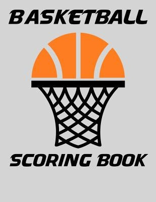 Basketball Scoring Book: Basic Scorebook for Youth Basketball by Alisa, Chad