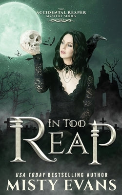 In Too Reap, The Accidental Reaper Paranormal Urban Fantasy Series, Book 3 by Evans, Misty