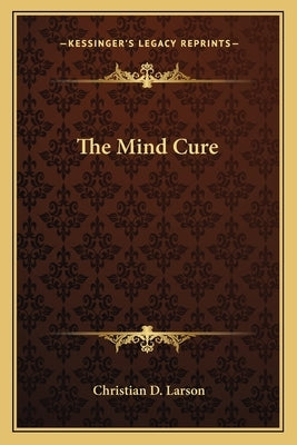 The Mind Cure by Larson, Christian D.
