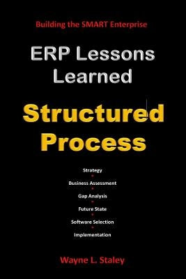 ERP Lessons Learned - Structured Process by Staley, Wayne L.